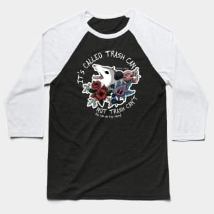 Possum with flowers - It's called trash can not trash can't Baseball T-Shirt